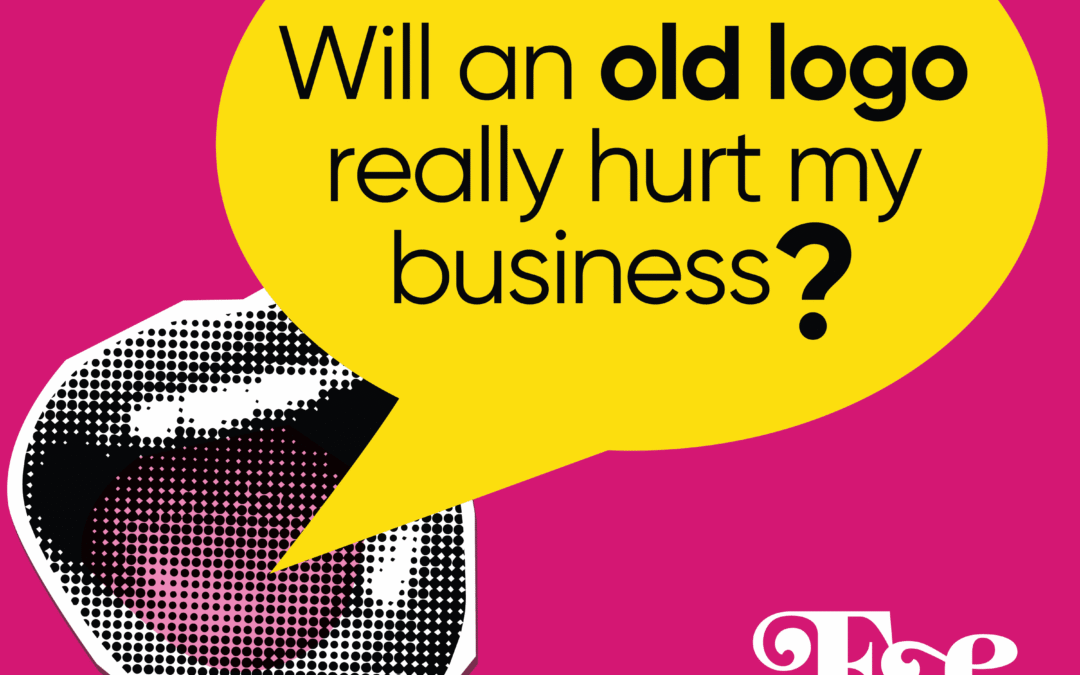 Is Your Old Logo Holding You Back?